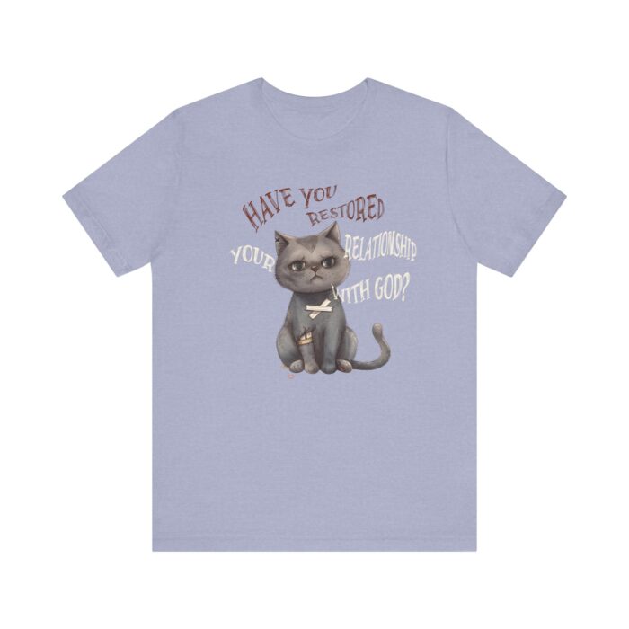 Cat Lover's Inspirational Tee, Have You Restored Your Relationship With God? T-Shirt, Cute Cat Shirt, Faith-Based Apparel, Gift for [...] - Image 46
