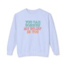You can have my belief in you Unisex Lightweight Crewneck Sweatshirt