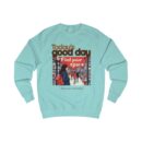 Today's good day Unisex Sweatshirt