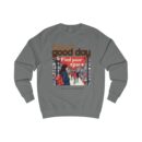 Today's good day Unisex Sweatshirt