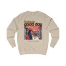 Today's good day Unisex Sweatshirt