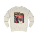 Today's good day Unisex Sweatshirt