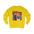 Today's good day Unisex Sweatshirt