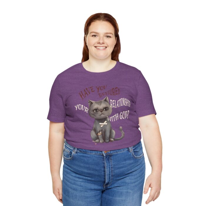 Cat Lover's Inspirational Tee, Have You Restored Your Relationship With God? T-Shirt, Cute Cat Shirt, Faith-Based Apparel, Gift for [...] - Image 63
