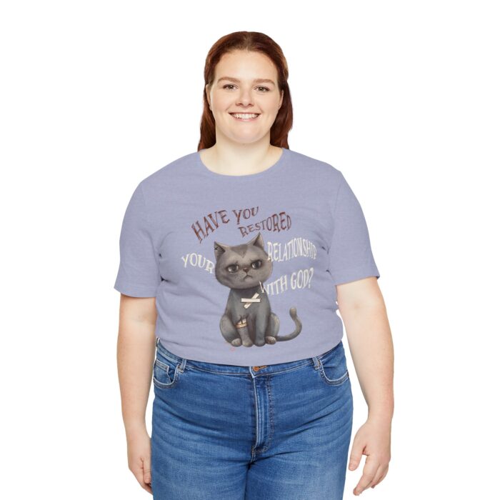 Cat Lover's Inspirational Tee, Have You Restored Your Relationship With God? T-Shirt, Cute Cat Shirt, Faith-Based Apparel, Gift for [...] - Image 54