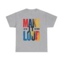 Make it loud Unisex Heavy Cotton Tee