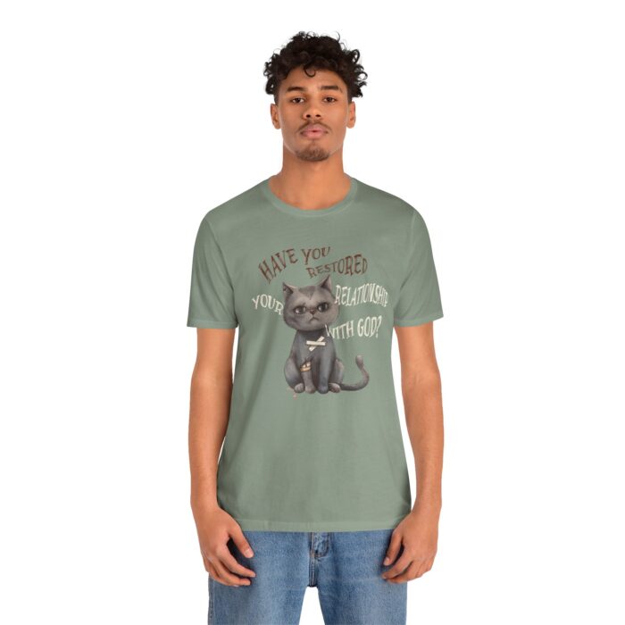 Cat Lover's Inspirational Tee, Have You Restored Your Relationship With God? T-Shirt, Cute Cat Shirt, Faith-Based Apparel, Gift for [...] - Image 43