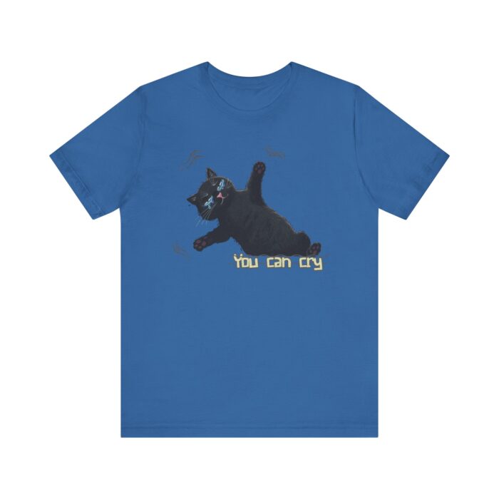 Funny Cat Graphic Tee - You Can Cry, Unisex T-Shirt for Cat Lovers, Gift for Pet Owners, Casual Wear, Humor Shirt, Birthday Present - Image 55