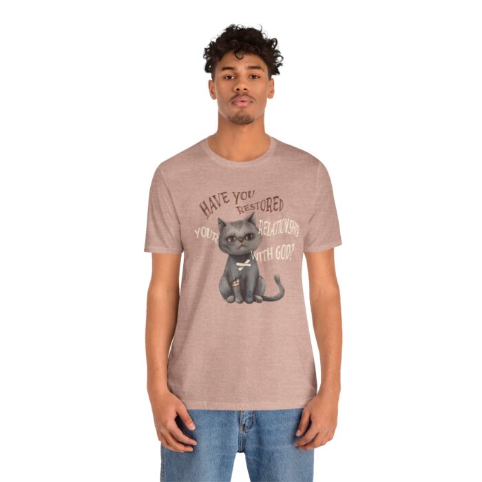 Cat Lover's Inspirational Tee, Have You Restored Your Relationship With God? T-Shirt, Cute Cat Shirt, Faith-Based Apparel, Gift for [...] - Image 7