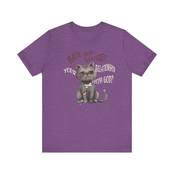 Cat Lover's Inspirational Tee, Have You Restored Your Relationship With God? T-Shirt, Cute Cat Shirt, Faith-Based Apparel, Gift for [...] - Image 55