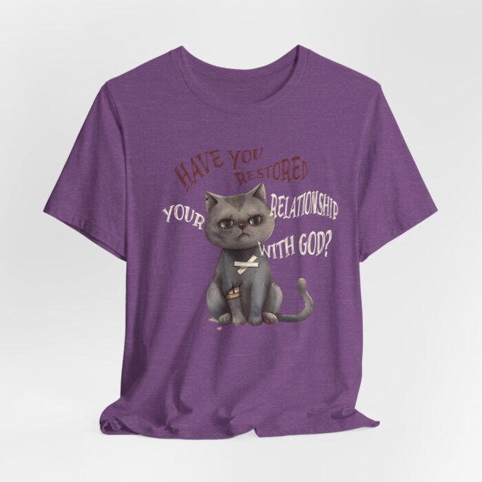 Cat Lover's Inspirational Tee, Have You Restored Your Relationship With God? T-Shirt, Cute Cat Shirt, Faith-Based Apparel, Gift for [...] - Image 60