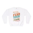Never let your fear decide your future Unisex NuBlend® Crewneck Sweatshirt