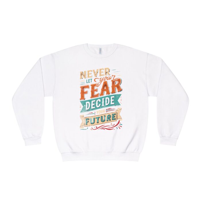 Never let your fear decide your future Unisex NuBlend® Crewneck Sweatshirt - Image 11