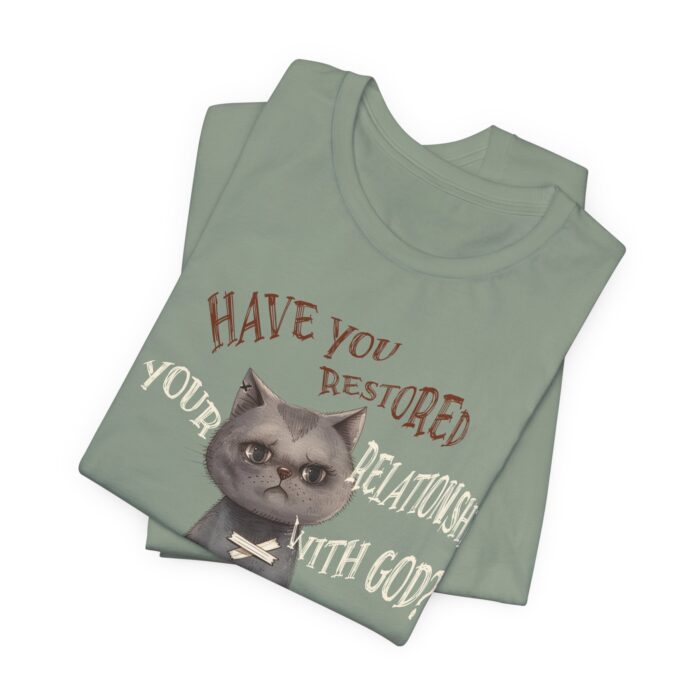 Cat Lover's Inspirational Tee, Have You Restored Your Relationship With God? T-Shirt, Cute Cat Shirt, Faith-Based Apparel, Gift for [...] - Image 41