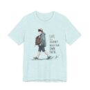 Inspirational Journey Tee, Life is a Journey T-Shirt, Walk Your Own Path Shirt, Unisex Motivational Shirt, Gift for Adventurers, Casual Wear