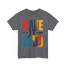 Make it loud Unisex Heavy Cotton Tee