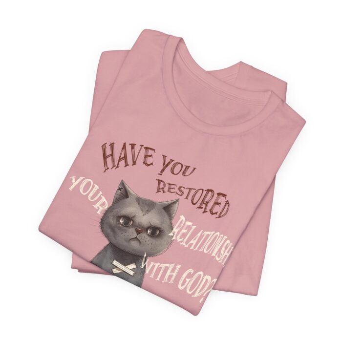Cat Lover's Inspirational Tee, Have You Restored Your Relationship With God? T-Shirt, Cute Cat Shirt, Faith-Based Apparel, Gift for [...] - Image 68
