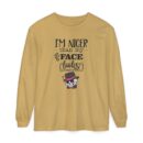 I am nicer than my face looks Unisex Garment-dyed Long Sleeve T-Shirt