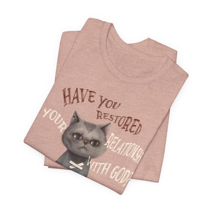 Cat Lover's Inspirational Tee, Have You Restored Your Relationship With God? T-Shirt, Cute Cat Shirt, Faith-Based Apparel, Gift for [...] - Image 6