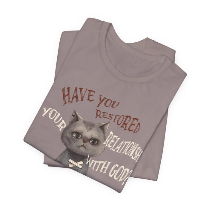Cat Lover's Inspirational Tee, Have You Restored Your Relationship With God? T-Shirt, Cute Cat Shirt, Faith-Based Apparel, Gift for [...] - Image 14