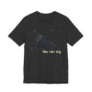 Funny Cat Graphic Tee - You Can Cry, Unisex T-Shirt for Cat Lovers, Gift for Pet Owners, Casual Wear, Humor Shirt, Birthday Present