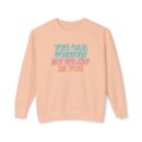 You can have my belief in you Unisex Lightweight Crewneck Sweatshirt